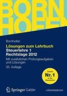 Losungen Zum Lehrbuch Steuerlehre 1 Rechtslage 2012: Mit Zusatzlichen Prufungsaufgaben Und Losungen di Manfred Bornhofen, Martin C. Bornhofen edito da Gabler Verlag