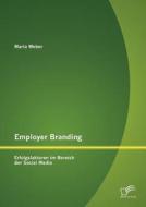 Employer Branding: Erfolgsfaktoren im Bereich der Social Media di Maria Weber edito da Diplomica Verlag