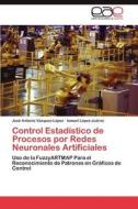 Control Estadístico de Procesos por Redes Neuronales Artificiales di José Antonio Vázquez-López, Ismael López-Juárez edito da EAE