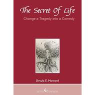 The Secret of Life - Change a Tragedy into a Comedy di Ursula E. Howard edito da Winterwork