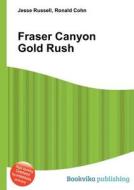 Fraser Canyon Gold Rush di Jesse Russell, Ronald Cohn edito da Book On Demand Ltd.