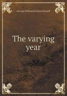 The Varying Year di George William Erskine Russell edito da Book On Demand Ltd.