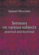 Sermons On Various Subjects Practical And Doctrinal di Samuel Worcester edito da Book On Demand Ltd.