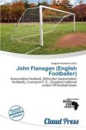 John Flanagan (english Footballer) edito da Claud Press