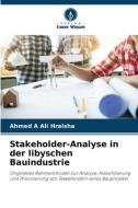 Stakeholder-Analyse in der libyschen Bauindustrie di Ahmed A Ali Hraisha edito da Verlag Unser Wissen