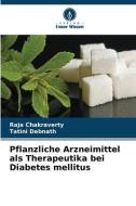 Pflanzliche Arzneimittel als Therapeutika bei Diabetes mellitus di Raja Chakraverty, Tatini Debnath edito da Verlag Unser Wissen