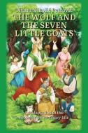 The wolf and the seven little goats: Illustrated children's book di Tijana Nikolic Petrovic edito da LIGHTNING SOURCE INC