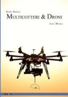 Quadricotteri, Multicotteri E Droni di Luca Masali edito da L\'aeroplanino Editore