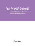 Fasti ecclesiAE scoticanAE; the succession of ministers in the Church of Scotland from the reformation (Volume VIII) di Hew Scott edito da Alpha Editions