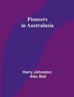 Pioneers in Australasia di Harry Johnston Ball edito da Alpha Editions