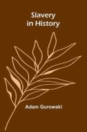Slavery in History di Adam Gurowski edito da Alpha Edition