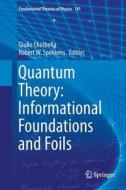Quantum Theory: Informational Foundations and Foils edito da Springer Netherlands
