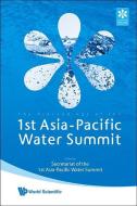 Proceedings Of The 1st Asia-pacific Water Summit di Secretariat of the 1st Asia-Pacific edito da World Scientific