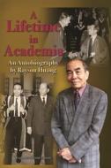 A Lifetime in Academia: An Autobiography by Rayson Huang di Rayson Huang edito da HONG KONG UNIV PR