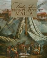 Attard, R: Daily Life in Eighteenth-Century Malta di Robert Attard, Romina Azzopardi edito da Midsea Books Ltd,Malta