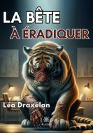 La bête à éradiquer di Léa Draxelan edito da Le Lys Bleu