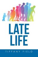 Late Life di Tiffany Field edito da XLIBRIS US