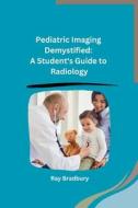 Pediatric Imaging Demystified di Ray Bradbury edito da SELF