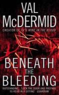 Beneath The Bleeding di Val McDermid edito da Harpercollins Publishers