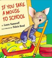If You Take a Mouse to School di Laura Joffe Numeroff edito da BALZER & BRAY