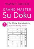 Grand Master Sudoku 1 di Wayne Gould edito da COLLINS