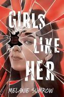 Girls Like Her di Melanie Sumrow edito da HarperCollins Publishers Inc