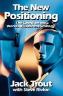 The New Positioning: The Latest On The World's #1 Business Strategy di Jack Trout edito da Mcgraw-hill Education - Europe