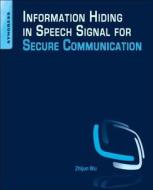 Information Hiding in Speech Signals for Secure Communication di Zhijun Wu edito da SYNGRESS MEDIA