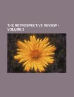 The Retrospective Review (volume 3) di Books Group edito da General Books Llc