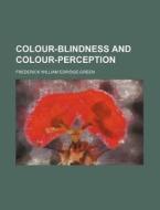 Colour-blindness And Colour-perception (1891) di Frederick William Edridge-Green edito da General Books Llc