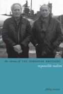 The Cinema of the Dardenne Brothers - Responsible Realism di Philip Mosley edito da Columbia University Press