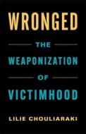 Wronged di Lilie Chouliaraki edito da Columbia University Press