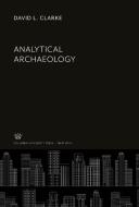 Analytical Archaeology di David L. Clarke edito da Columbia University Press