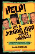 Help! I'm a Junior High Youth Worker! di Mark Oestreicher edito da Zondervan Publishing Company