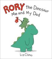 Rory The Dinosaur: Me And My Dad di Liz Climo edito da Little, Brown Books For Young Readers