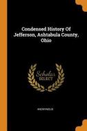 Condensed History Of Jefferson, Ashtabula County, Ohio di Anonymous edito da Franklin Classics