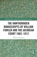 The Hawthornden Manuscripts Of William Fowler And The Jacobean Court 1603-1612 di Allison L. Steenson edito da Taylor & Francis Ltd
