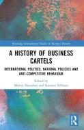 A History Of Business Cartels edito da Taylor & Francis Ltd