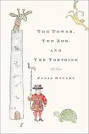 The Tower, the Zoo, and the Tortoise di Julia Stuart edito da Doubleday Books