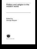 Politics and Religion in the Modern World di George Moyser edito da Routledge