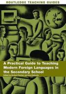 A Practical Guide To Teaching Modern Foreign Languages In The Secondary School di Norbert Pachler, Ana Redondo edito da Taylor & Francis Ltd