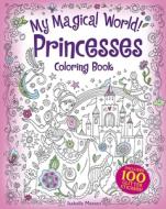 My Magical World! Princesses Coloring Book: Includes 100 Glitter Stickers! di Isabelle Metzen edito da Dover Publications Inc.