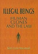 Illegal Beings di Kerry Lynn Macintosh edito da Cambridge University Press
