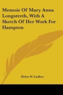 Memoir Of Mary Anna Longstreth, With A S di HELEN W. LUDLOW edito da Kessinger Publishing