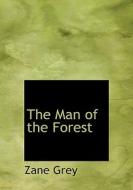 The Man Of The Forest di Zane Grey edito da Bibliolife