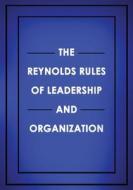 The Reynolds Rules Of Leadership And Organization di Reynolds David Reynolds edito da David Reynolds
