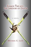 Jarrod Tan and the Shadow of Death di Michael C. Lane edito da iUniverse