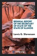 Biennial Report of the Secretary of State of the State of Illinois di Lewis G. Stevenson edito da LIGHTNING SOURCE INC