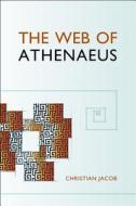 The Web of Athenaeus di Christian Jacob edito da HARVARD UNIV PR