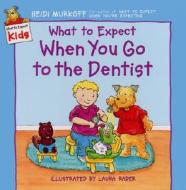 What to Expect When You Go to the Dentist di Heidi Murkoff edito da HarperFestival
